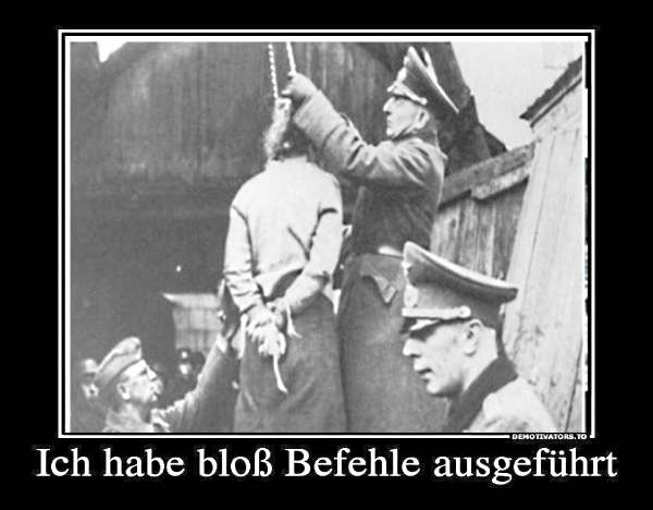 Фраза «я лишь выполнял приказ», вам не поможет Фраза «я лишь выполнял приказ», вам не поможет